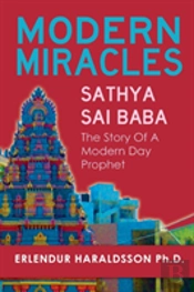 Modern Miracles: The Story Of Sathya Sai Baba: A Modern Day Prophet