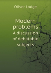 Modern Problems A Discussion Of Debatable Subjects