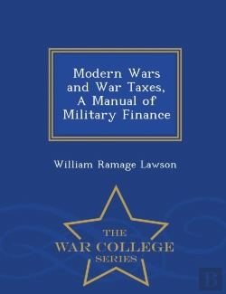 Bertrand.pt - Modern Wars And War Taxes, A Manual Of Military Finance - War College Series