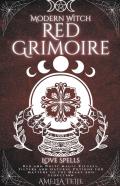 Modern Witch Red Grimoire - Love Spells - Red And White Magic Rituals. Filters And Natural Potions For Matters Of The Heart And Seduction