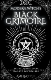 Modern Witch'S Black Grimoire - Spells, Invocations, Amulets And Divinations For Witches And Wizards
