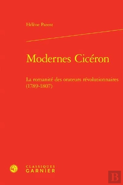 Bertrand.pt - Modernes Cicéron : La Romanité Des Orateurs Révolutionnaires (1789-1807)