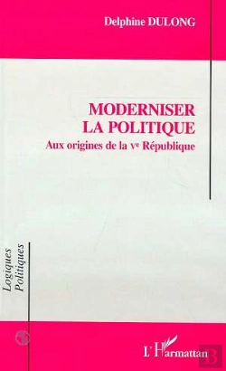 Bertrand.pt - Moderniser La Politique : Aux Origines De La Ve Republique