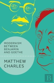 Modernism Between Benjamin And Goethe