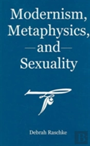 Modernism, Metaphysics, And Sexuality