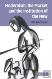 Modernism, The Market And The Institution Of The New