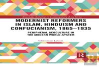 Modernist Reformers In Islam, Hinduism And Confucianism, 1865-1935