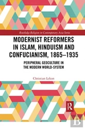 Modernist Reformers In Islam, Hinduism And Confucianism, 1865-1935
