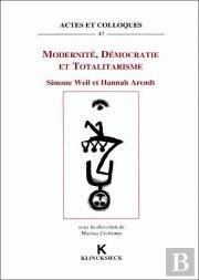 Modernité, Démocratie Et Totalitarisme : Simone Weil Et Hannah Arendt