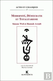 Modernité, Démocratie Et Totalitarisme : Simone Weil Et Hannah Arendt