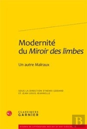 Modernité Du Miroir Des Limbes ; Un Autre Malraux