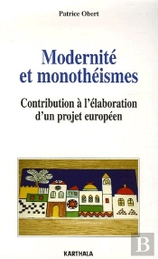 Modernité Et Monothéismes ; Contribution À L'Élaboration D'Un Projet Européen