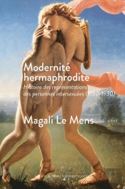 Modernité Hermaphrodite ; Histoire Des Représentations Des Personnes Intersexuées (1750-1930)