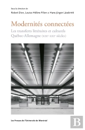 Modernités Connectées : Les Transferts Littéraires Et Culturels Québec-Allemagne (Xixe-Xxie Siècles)