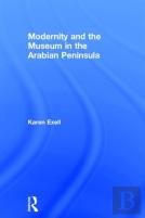 Modernity And The Museum In The Arabian Peninsula