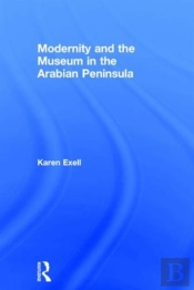 Modernity And The Museum In The Arabian Peninsula