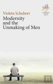 Modernity And The Unmaking Of Men