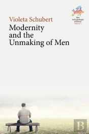 Modernity And The Unmaking Of Men
