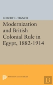 Modernization And British Colonial Rule In Egypt, 1882-1914