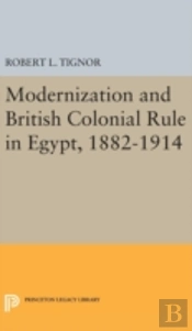 Modernization And British Colonial Rule In Egypt, 1882-1914