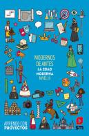 Modernos De Antes. La Edad Moderna (Nivel Iii). Aprendo Con Proyectos