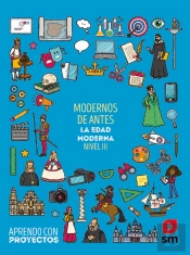 Modernos De Antes. La Edad Moderna (Nivel Iii). Aprendo Con Proyectos