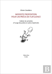 Modeste Proposition Pour Un Precis De Flatulence : Cabinet De Curiosites À L'Usage Des Poètes Et Autres Impétrants