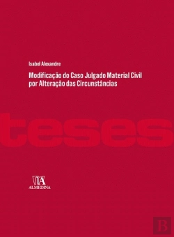 Bertrand.pt - Modificação do Caso Julgado Material Civil por Alteração das Circunstâncias