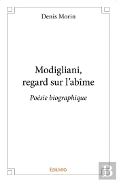Modigliani, Regard Sur L'Abîme : Poésie Biographique