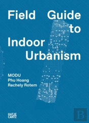 Modu: Field Guide To Indoor Urbanism