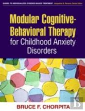 Modular Cognitive-Behavioral Therapy For Childhood Anxiety Disorders