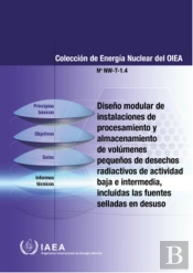 Modular Design Of Processing And Storage Facilities For Small Volumes Of Low And Intermediate Level Radioactive Waste Including Disused Sealed Source (Spanish Edition)