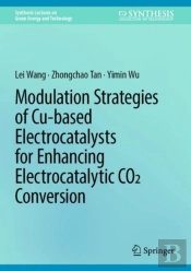 Modulation Strategies Of Cu-Based Electrocatalysts For Enhancing Electrocatalytic Co2 Conversion
