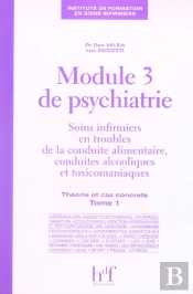 Module 3 De Psychiatrie ; Soins Infirmiers En Troubles De La Conduite Alimentaire, Conduites Alcooliques Et Toxico T.1