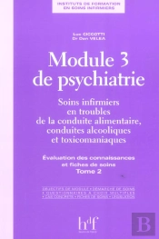 Module 3 De Psychiatrie ; Soins Infirmiers En Troubles De La Conduite Alimentaire, Conduites Alcooliques Et Toxico. T.2