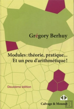 Bertrand.pt - Modules : Théorie, Pratique... Et Un Peu D'Arithmétique ! (2e Édition)