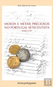 Moeda e Metais Preciosos no Portugal Setecentista (1688-1797)