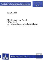Moeller Van Den Bruck (1876-1925) - Un Nationaliste Contre La Revolution