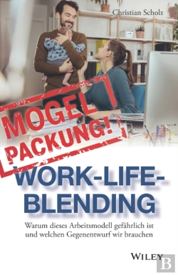 Bertrand.pt - Mogelpackung Work-Life-Blending - Warum Dieses Arbeitsmodell Gefahrlich Ist Und Welchen Gegenentwurf Wir Brauche