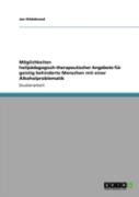 Moglichkeiten Heilpadagogisch-Therapeutischer Angebote Fur Geistig Behinderte Menschen Mit Einer Alkoholproblematik