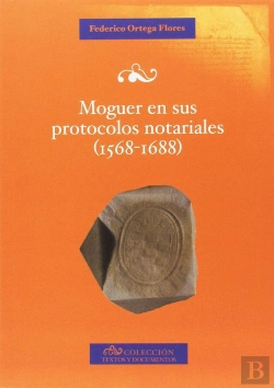 Bertrand.pt - Moguer En Sus Protocolos Notariales (1568-1688)