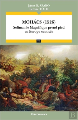 Bertrand.pt - Mohacs (1526) : Soliman Le Magnifique Prend Pied En Europe Centrale