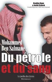 Mohamed Ben Salman : Du Pétrole Et Du Sang ; Comment Mbs A Pris Le Pouvoir Et La Nouvelle Influence Saoudienne Sur Le Reste Du Monde