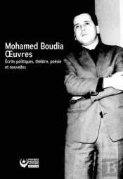 Mohamed Boudia : Oeuvres ; Écrits Politiques, Théâtre, Poésie Et Nouvelles