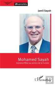 Mohamed Sayah : Homme D'État Au Service De La Tunisie
