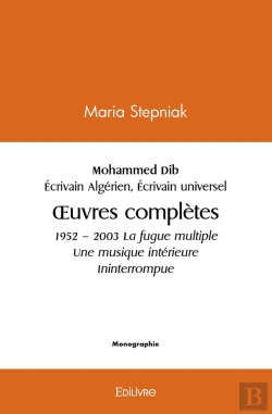 Bertrand.pt - Mohammed Dib 1920 - 2003 Écrivain Algérien Écrivain Universel : Oeuvres Complètes 1952 - 2003 La Fugue Multiple Une Musique Intérieure Ininterrompue