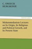 Mohammedanism Lectures On Its Origin, Its Religious And Political Growth, And Its Present State