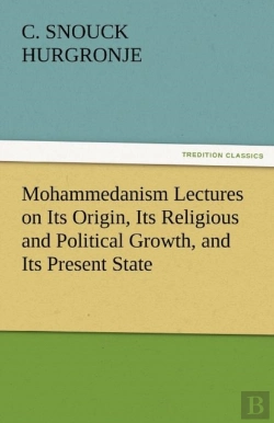 Bertrand.pt - Mohammedanism Lectures On Its Origin, Its Religious And Political Growth, And Its Present State