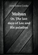 Mohun Or, The Last Days Of Lee And His Paladins