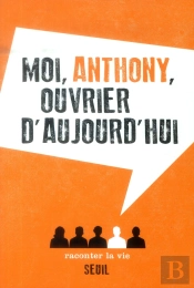 Moi, Anthony, Ouvrier D'Aujourd'Hui